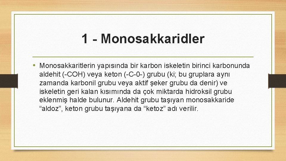 1 - Monosakkaridler • Monosakkaritlerin yapısında bir karbon iskeletin birinci karbonunda aldehit (-COH) veya