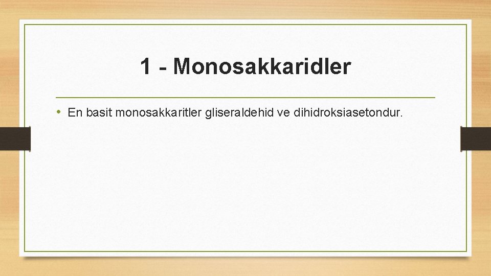 1 - Monosakkaridler • En basit monosakkaritler gliseraldehid ve dihidroksiasetondur. 