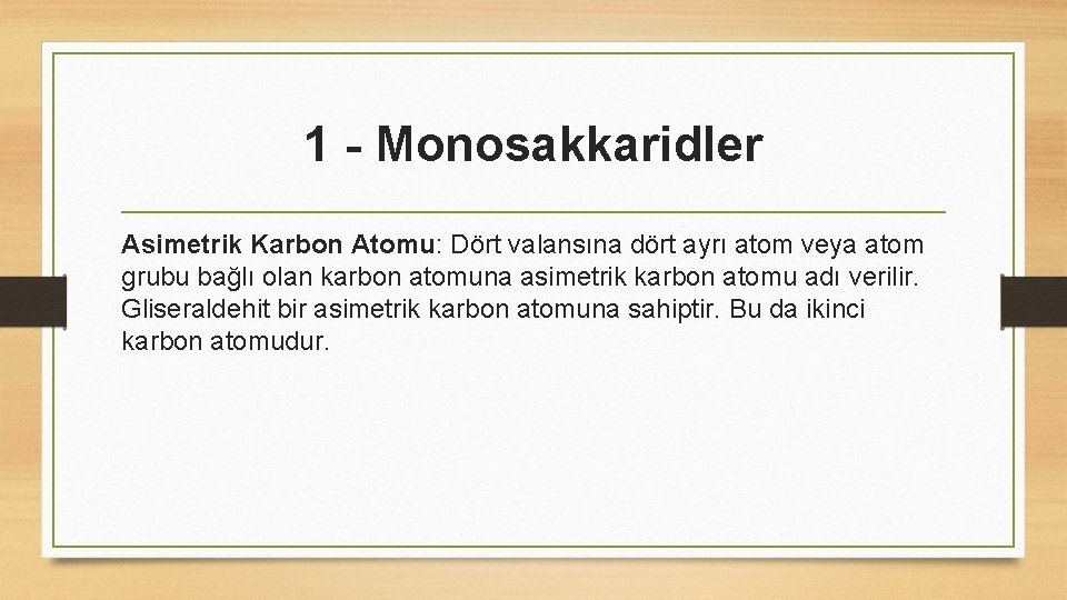 1 - Monosakkaridler Asimetrik Karbon Atomu: Dört valansına dört ayrı atom veya atom grubu