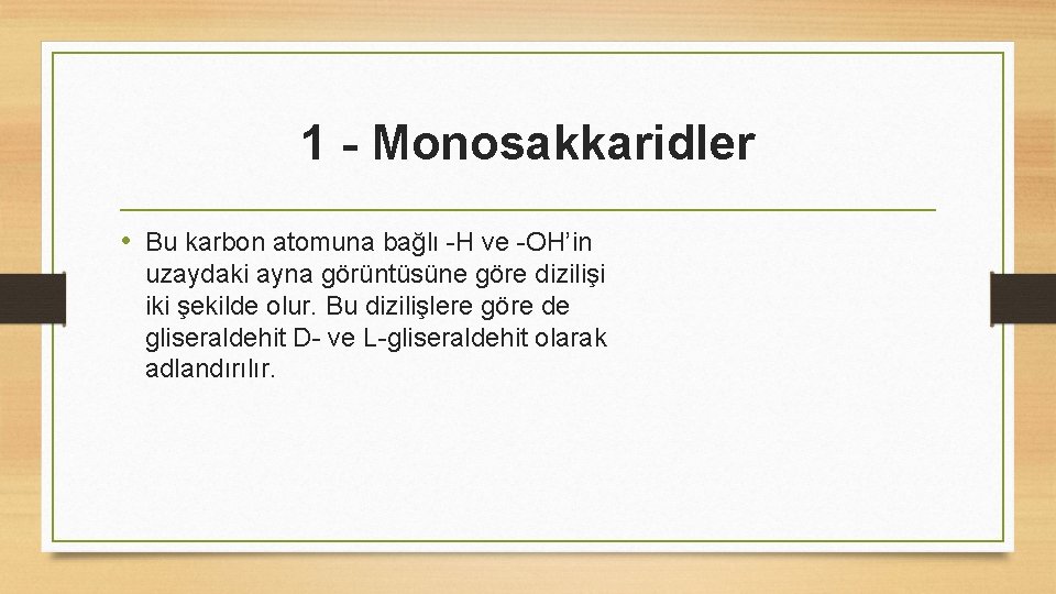 1 - Monosakkaridler • Bu karbon atomuna bağlı -H ve -OH’in uzaydaki ayna görüntüsüne