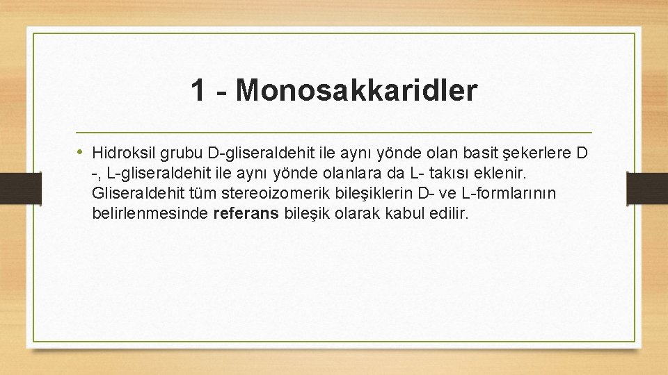 1 - Monosakkaridler • Hidroksil grubu D-gliseraldehit ile aynı yönde olan basit şekerlere D