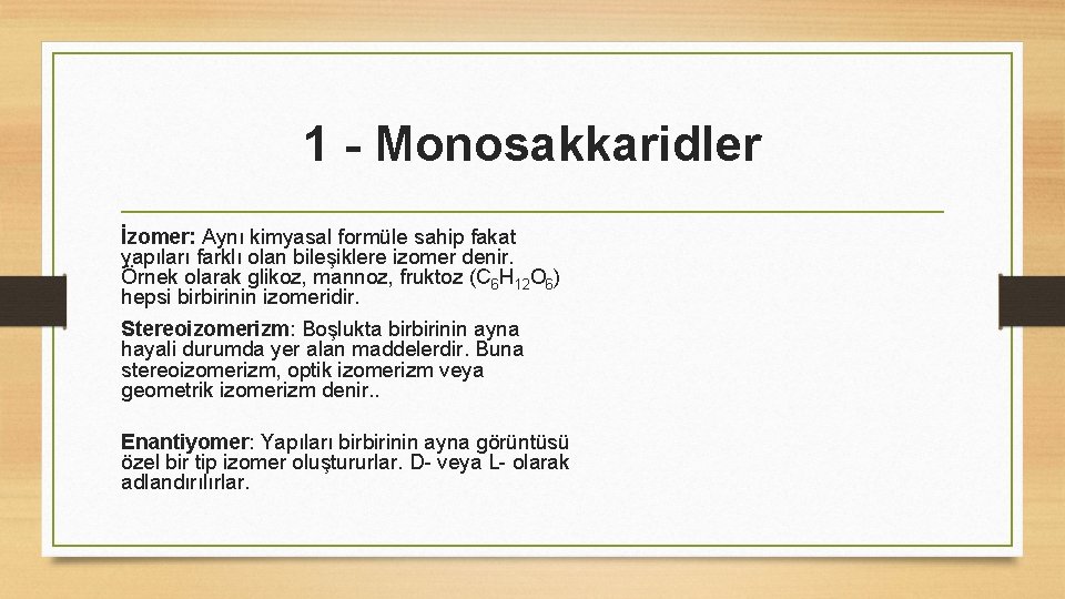 1 - Monosakkaridler İzomer: Aynı kimyasal formüle sahip fakat yapıları farklı olan bileşiklere izomer