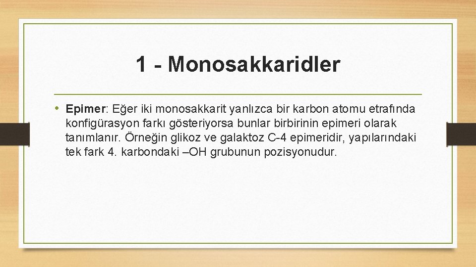 1 - Monosakkaridler • Epimer: Eğer iki monosakkarit yanlızca bir karbon atomu etrafında konfigürasyon