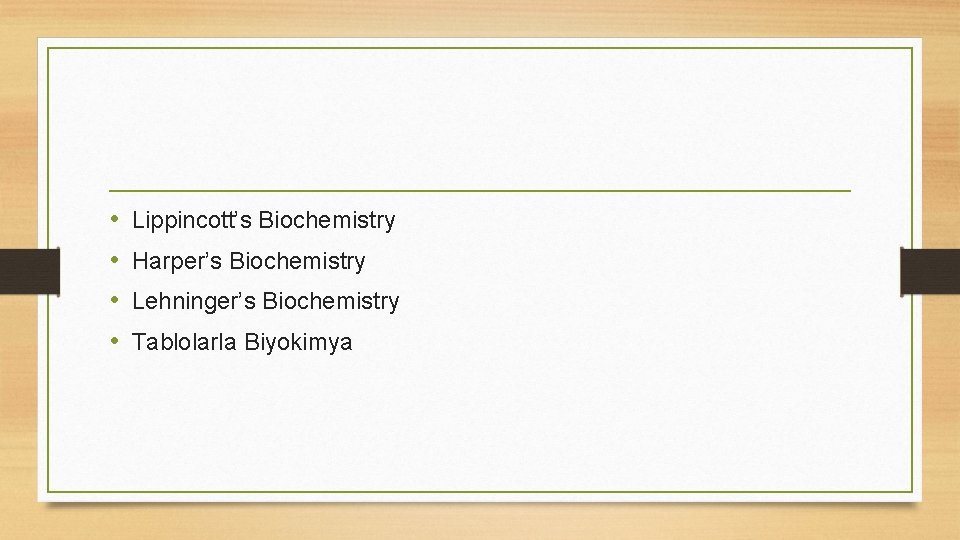  • • Lippincott’s Biochemistry Harper’s Biochemistry Lehninger’s Biochemistry Tablolarla Biyokimya 