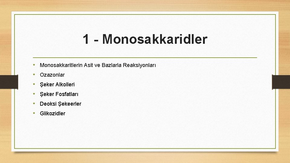 1 - Monosakkaridler • Monosakkaritlerin Asit ve Bazlarla Reaksiyonları • Ozazonlar • Şeker Alkolleri