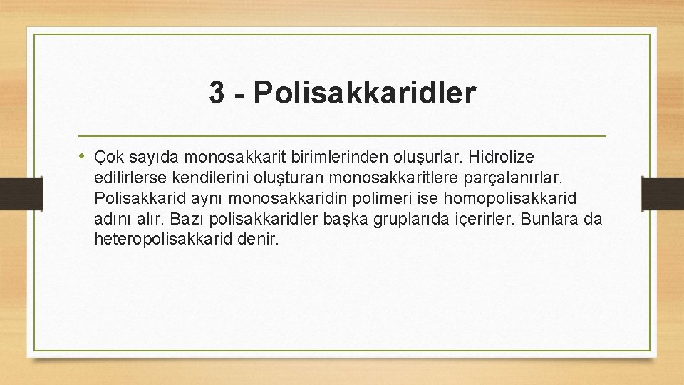 3 - Polisakkaridler • Çok sayıda monosakkarit birimlerinden oluşurlar. Hidrolize edilirlerse kendilerini oluşturan monosakkaritlere