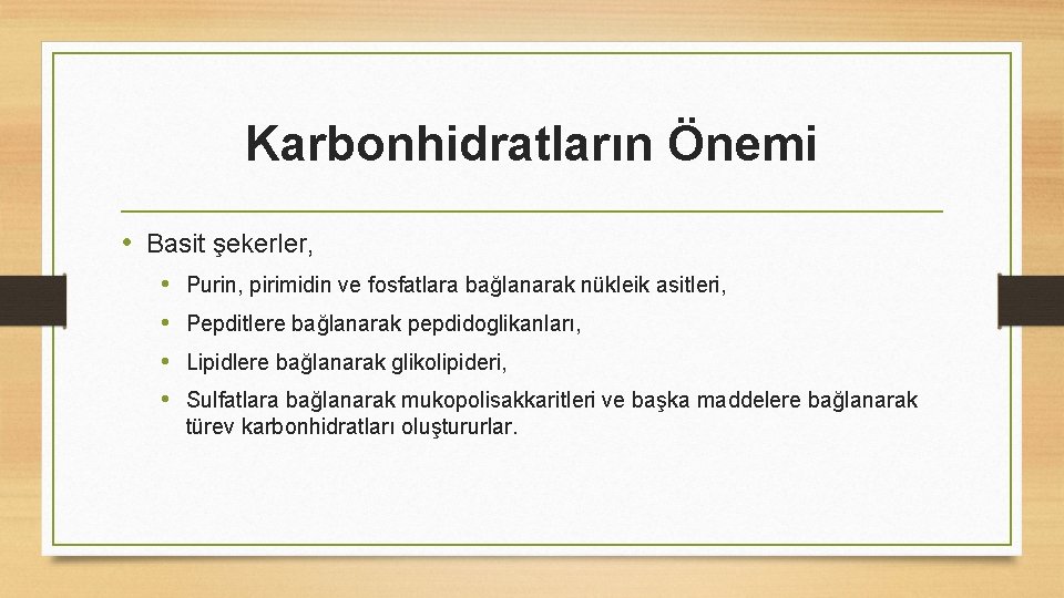 Karbonhidratların Önemi • Basit şekerler, • • Purin, pirimidin ve fosfatlara bağlanarak nükleik asitleri,