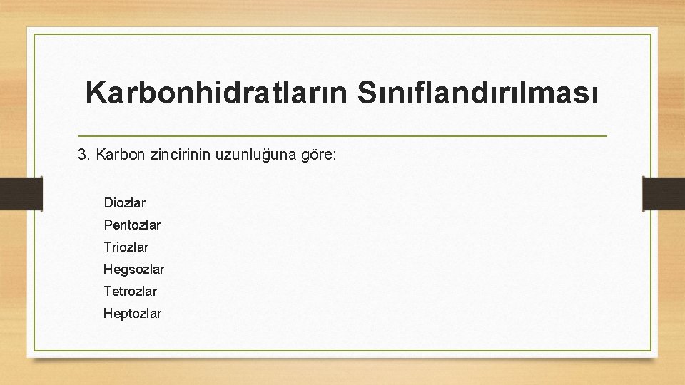 Karbonhidratların Sınıflandırılması 3. Karbon zincirinin uzunluğuna göre: Diozlar Pentozlar Triozlar Hegsozlar Tetrozlar Heptozlar 