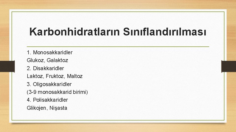 Karbonhidratların Sınıflandırılması 1. Monosakkaridler Glukoz, Galaktoz 2. Disakkaridler Laktoz, Fruktoz, Maltoz 3. Oligosakkaridler (3