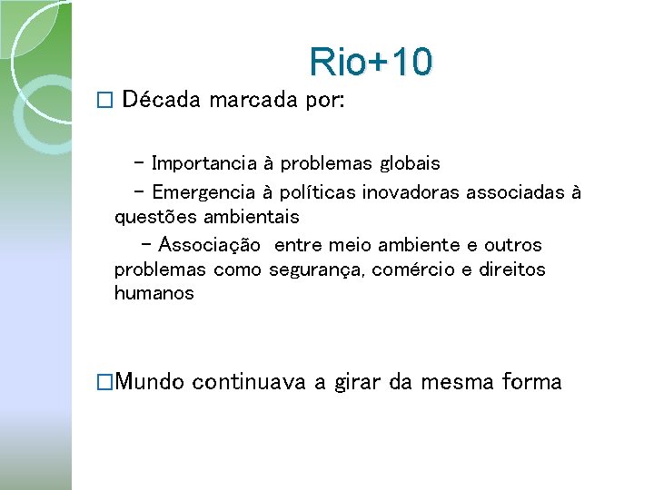 Rio+10 � Década marcada por: - Importancia à problemas globais - Emergencia à políticas