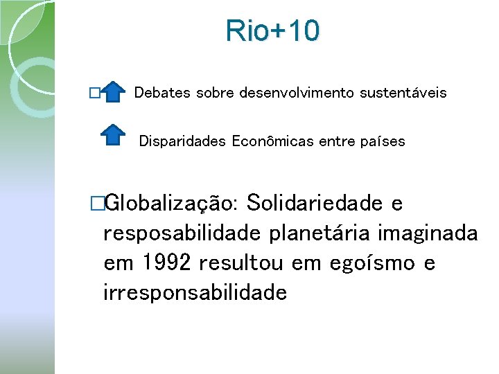 Rio+10 � Debates sobre desenvolvimento sustentáveis Disparidades Econômicas entre países �Globalização: Solidariedade e resposabilidade