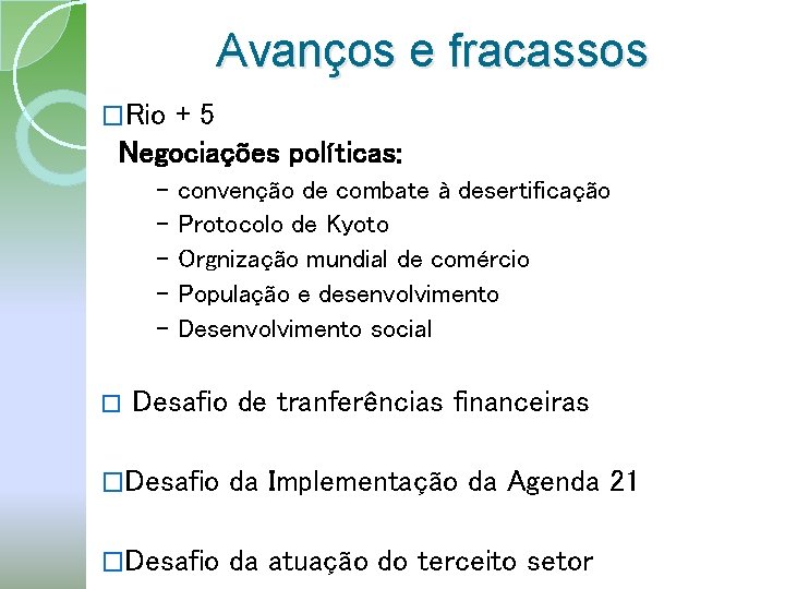 Avanços e fracassos �Rio +5 Negociações políticas: - � convenção de combate à desertificação