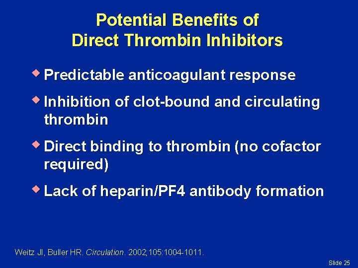Potential Benefits of Direct Thrombin Inhibitors w Predictable anticoagulant response w Inhibition of clot-bound