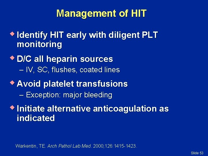 Management of HIT w Identify HIT early with diligent PLT monitoring w D/C all