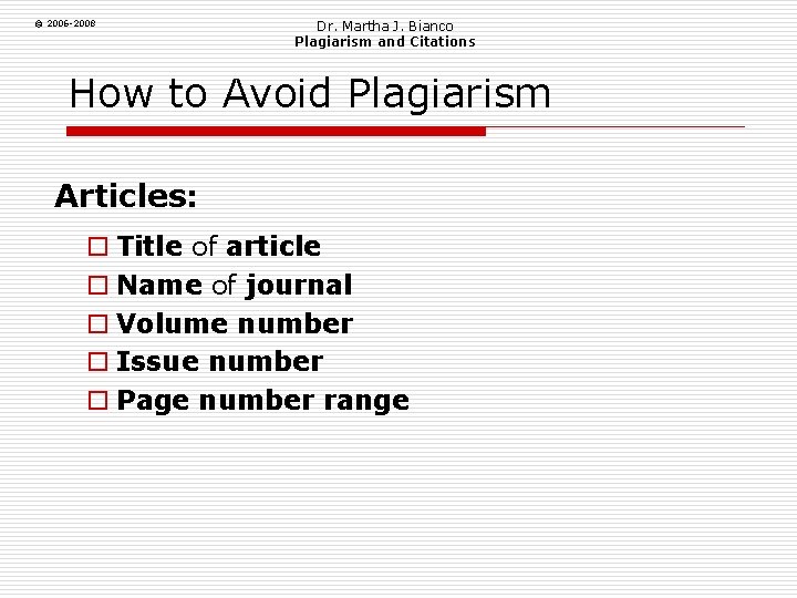 © 2006 -2008 Dr. Martha J. Bianco Plagiarism and Citations How to Avoid Plagiarism