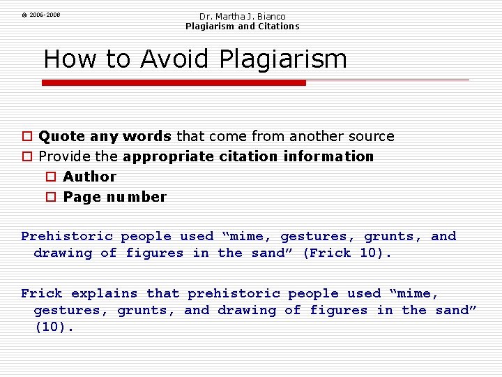 © 2006 -2008 Dr. Martha J. Bianco Plagiarism and Citations How to Avoid Plagiarism