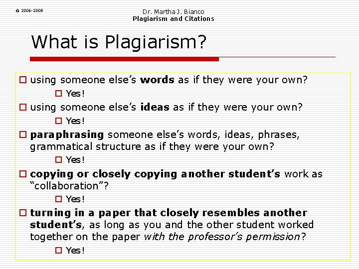 Dr. Martha J. Bianco Plagiarism and Citations © 2006 -2008 What is Plagiarism? o