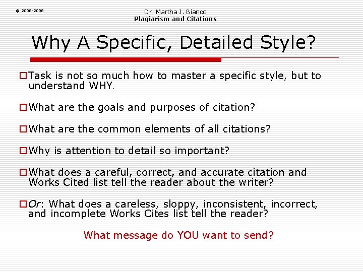 © 2006 -2008 Dr. Martha J. Bianco Plagiarism and Citations Why A Specific, Detailed