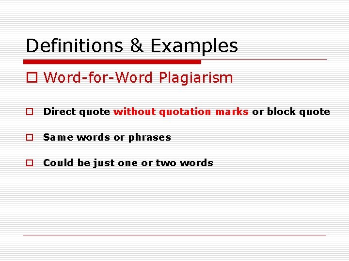 Definitions & Examples o Word-for-Word Plagiarism o Direct quote without quotation marks or block