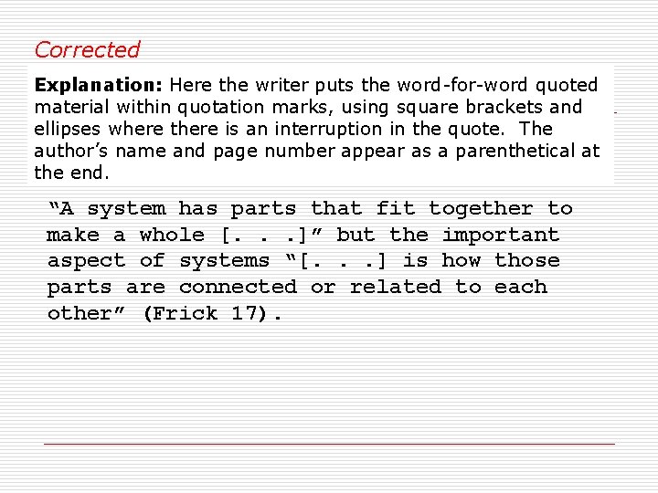 Corrected Explanation: Here the writer puts the word-for-word quoted material within quotation marks, using