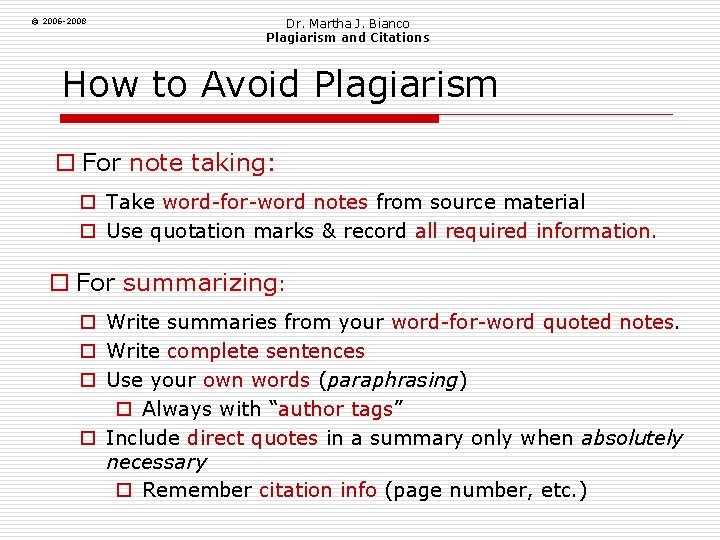 © 2006 -2008 Dr. Martha J. Bianco Plagiarism and Citations How to Avoid Plagiarism