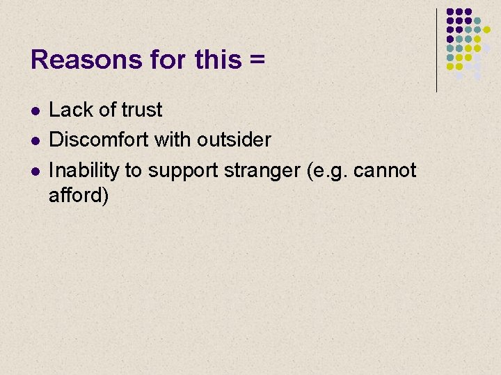 Reasons for this = l l l Lack of trust Discomfort with outsider Inability