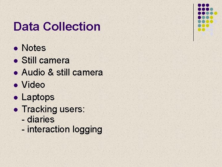Data Collection l l l Notes Still camera Audio & still camera Video Laptops