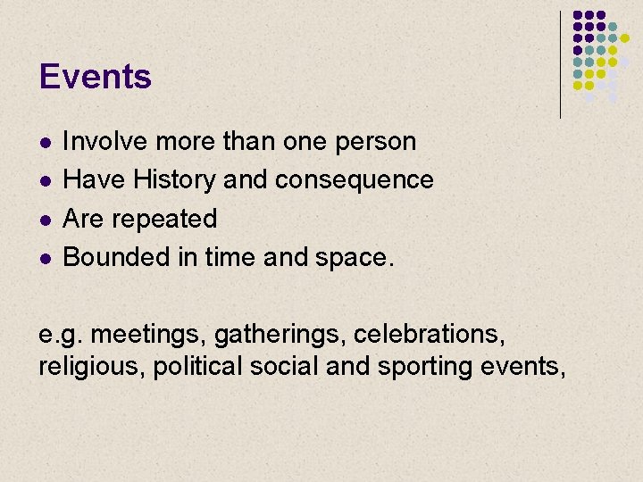 Events l l Involve more than one person Have History and consequence Are repeated