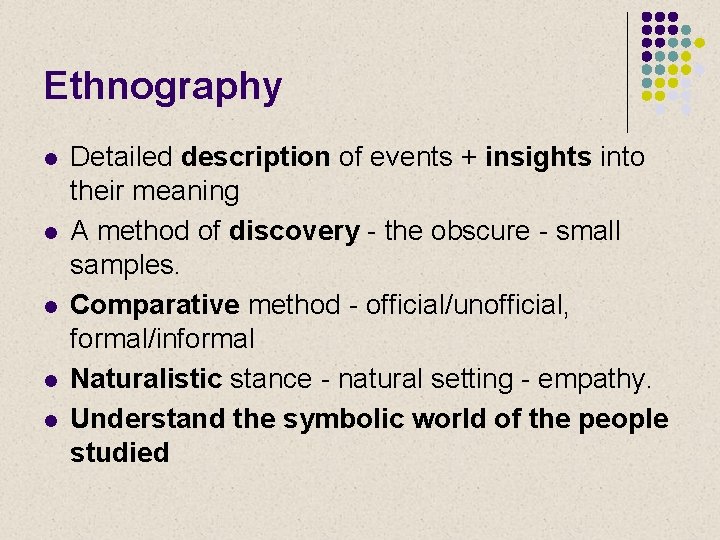 Ethnography l l l Detailed description of events + insights into their meaning A