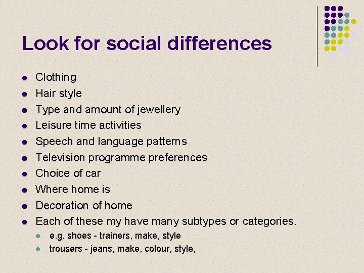 Look for social differences l l l l l Clothing Hair style Type and