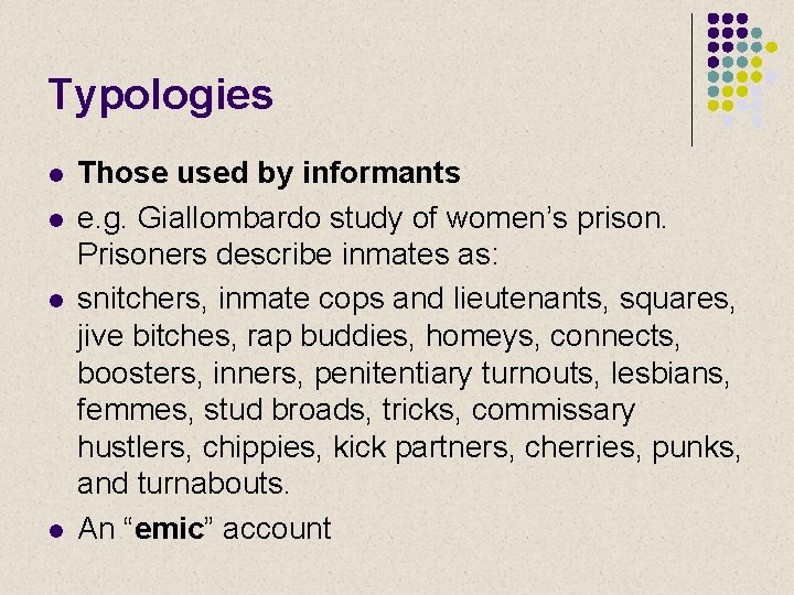 Typologies l l Those used by informants e. g. Giallombardo study of women’s prison.