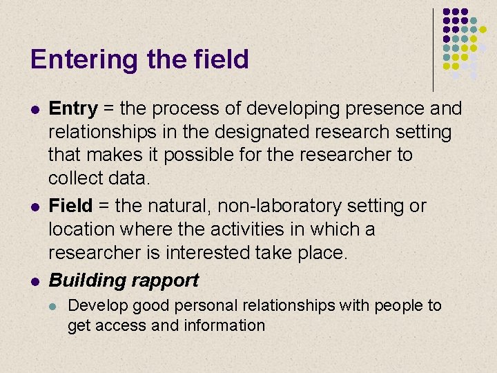 Entering the field l l l Entry = the process of developing presence and
