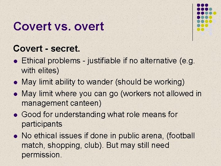 Covert vs. overt Covert - secret. l l l Ethical problems - justifiable if