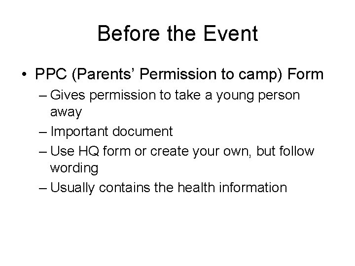 Before the Event • PPC (Parents’ Permission to camp) Form – Gives permission to