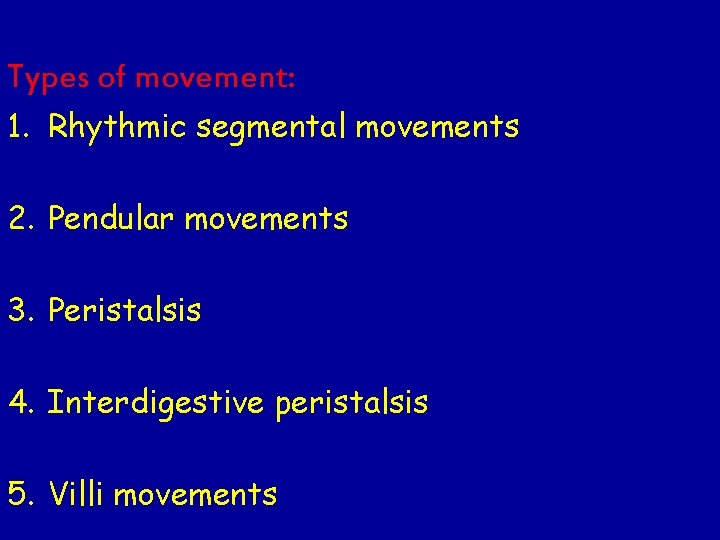 Types of movement: 1. Rhythmic segmental movements 2. Pendular movements 3. Peristalsis 4. Interdigestive