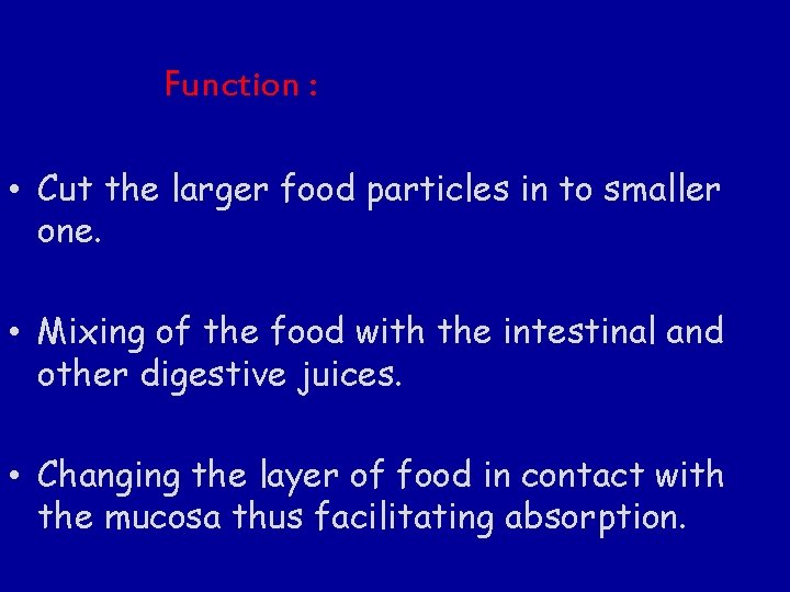 Function : • Cut the larger food particles in to smaller one. • Mixing Function : • Cut the larger food particles in to smaller one. • Mixing