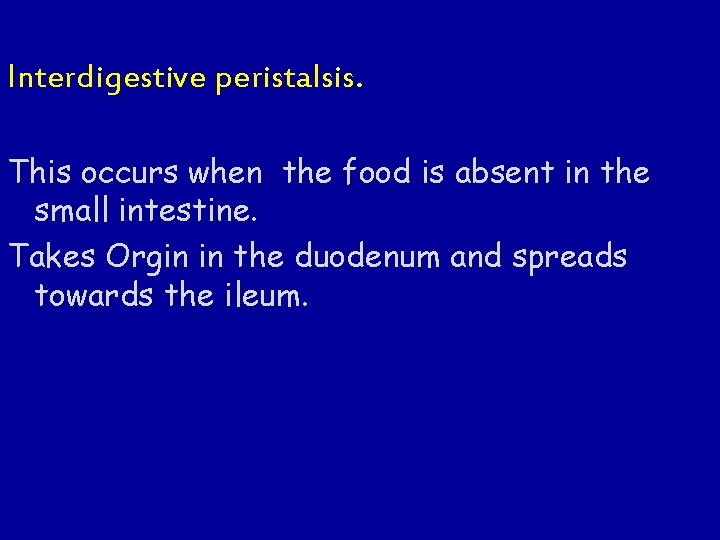 Interdigestive peristalsis. This occurs when the food is absent in the small intestine. Takes