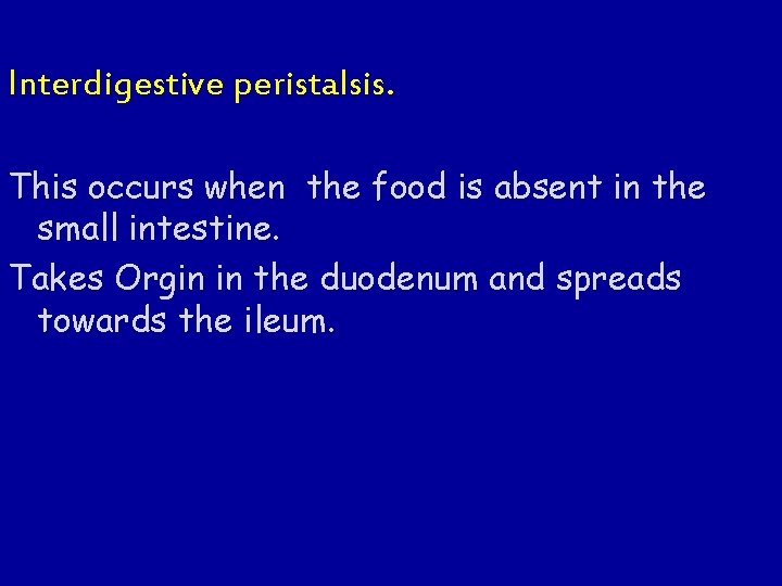 Interdigestive peristalsis. This occurs when the food is absent in the small intestine. Takes Interdigestive peristalsis. This occurs when the food is absent in the small intestine. Takes