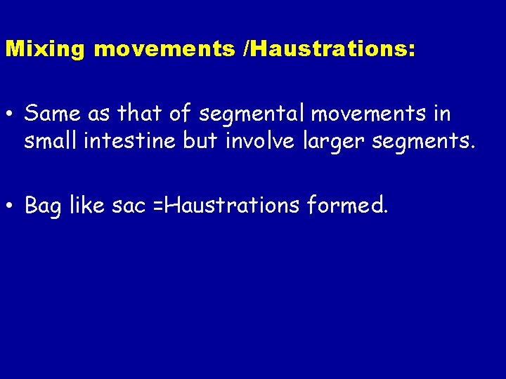 Mixing movements /Haustrations: • Same as that of segmental movements in small intestine but Mixing movements /Haustrations: • Same as that of segmental movements in small intestine but