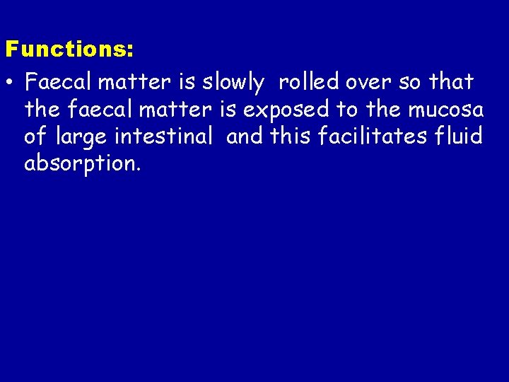 Functions: • Faecal matter is slowly rolled over so that the faecal matter is