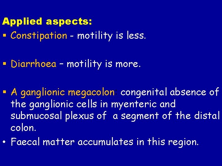 Applied aspects: § Constipation - motility is less. § Diarrhoea – motility is more.