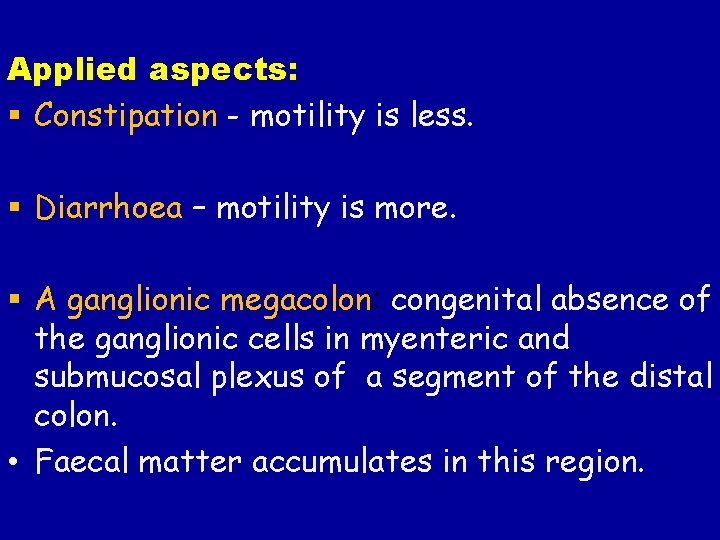 Applied aspects: § Constipation - motility is less. § Diarrhoea – motility is more. Applied aspects: § Constipation - motility is less. § Diarrhoea – motility is more.