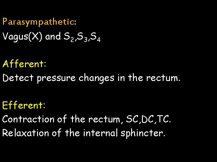 Parasympathetic: Vagus(X) and S 2, S 3, S 4 Afferent: Detect pressure changes in Parasympathetic: Vagus(X) and S 2, S 3, S 4 Afferent: Detect pressure changes in