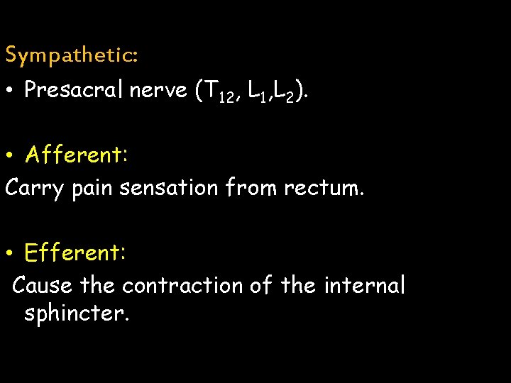 Sympathetic: • Presacral nerve (T 12, L 1, L 2). • Afferent: Carry pain Sympathetic: • Presacral nerve (T 12, L 1, L 2). • Afferent: Carry pain