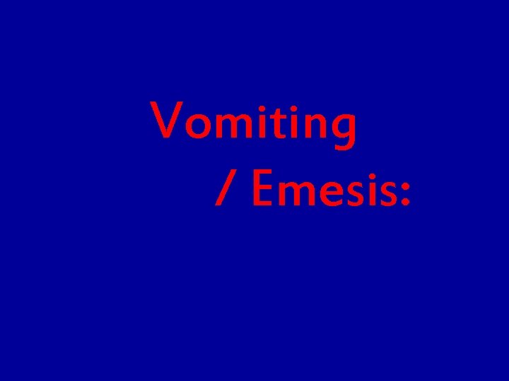 Vomiting / Emesis: Vomiting / Emesis: