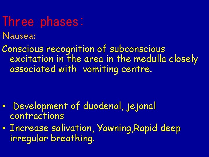 Three phases: Nausea: Conscious recognition of subconscious excitation in the area in the medulla