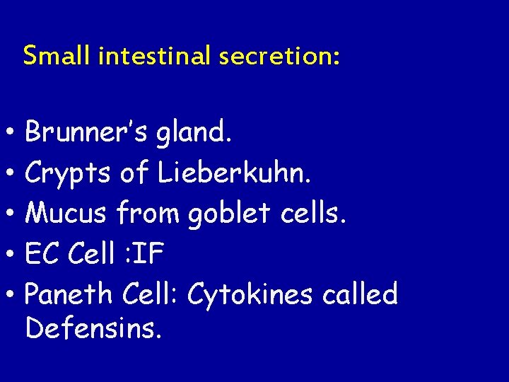 Small intestinal secretion: • • • Brunner’s gland. Crypts of Lieberkuhn. Mucus from goblet