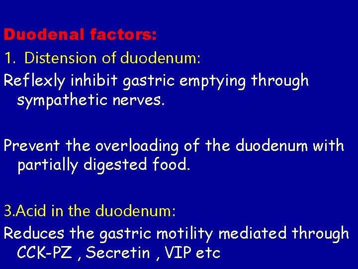Duodenal factors: 1. Distension of duodenum: Reflexly inhibit gastric emptying through sympathetic nerves. Prevent Duodenal factors: 1. Distension of duodenum: Reflexly inhibit gastric emptying through sympathetic nerves. Prevent