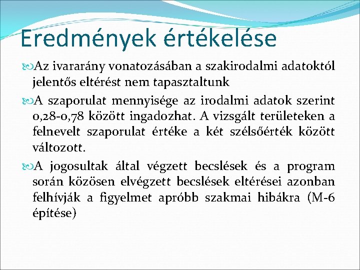 Eredmények értékelése Az ivararány vonatozásában a szakirodalmi adatoktól jelentős eltérést nem tapasztaltunk A szaporulat