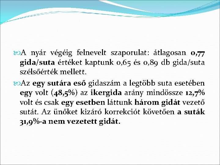  A nyár végéig felnevelt szaporulat: átlagosan 0, 77 gida/suta értéket kaptunk 0, 65